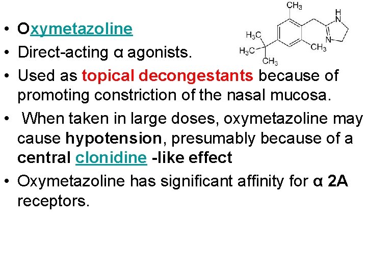  • Oxymetazoline • Direct-acting α agonists. • Used as topical decongestants because of