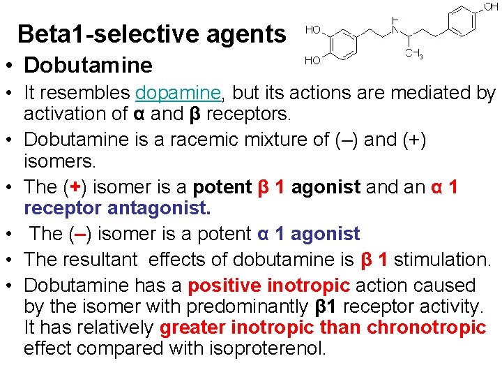 Beta 1 -selective agents • Dobutamine • It resembles dopamine, but its actions are