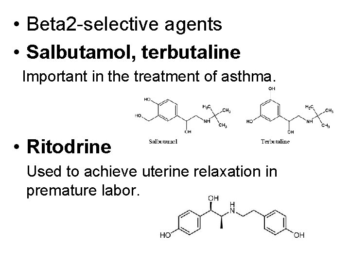  • Beta 2 -selective agents • Salbutamol, terbutaline Important in the treatment of