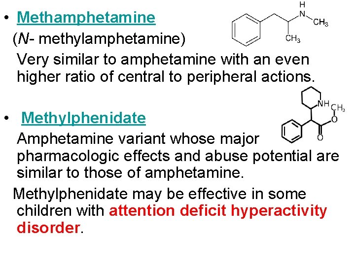  • Methamphetamine (N- methylamphetamine) Very similar to amphetamine with an even higher ratio