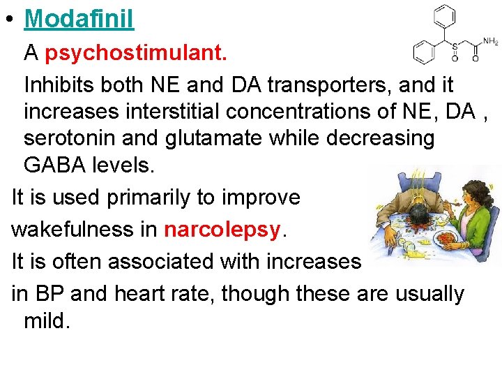  • Modafinil A psychostimulant. Inhibits both NE and DA transporters, and it increases