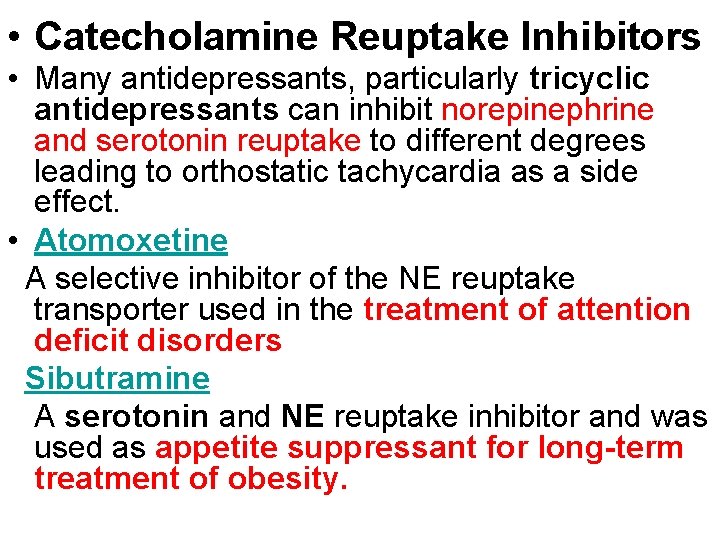  • Catecholamine Reuptake Inhibitors • Many antidepressants, particularly tricyclic antidepressants can inhibit norepinephrine
