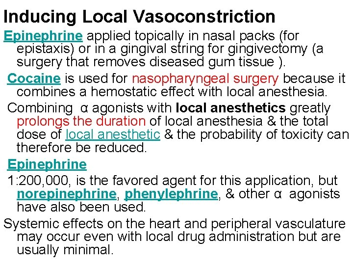 Inducing Local Vasoconstriction Epinephrine applied topically in nasal packs (for epistaxis) or in a