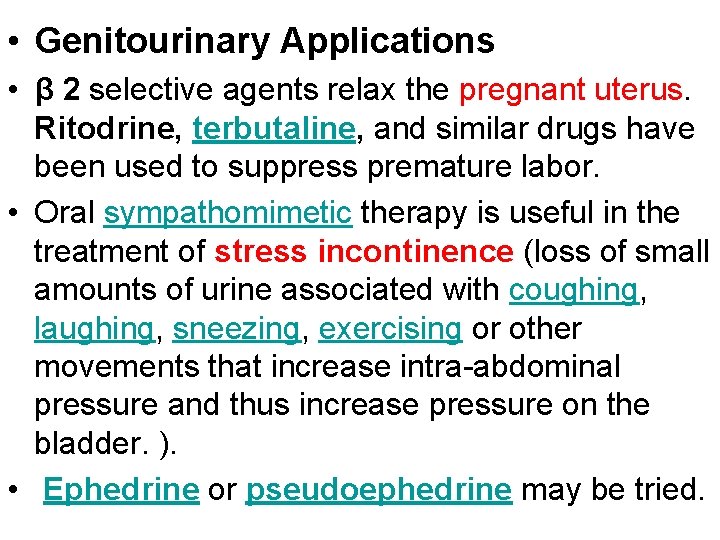  • Genitourinary Applications • β 2 selective agents relax the pregnant uterus. Ritodrine,