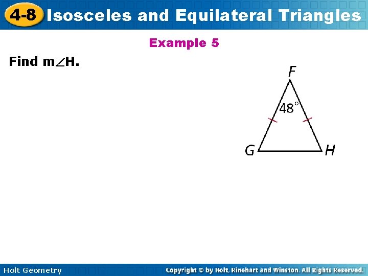 4 -8 Isosceles and Equilateral Triangles Example 5 Find m H. Holt Geometry 