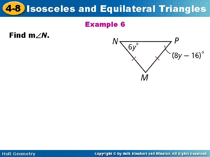 4 -8 Isosceles and Equilateral Triangles Example 6 Find m N. Holt Geometry 