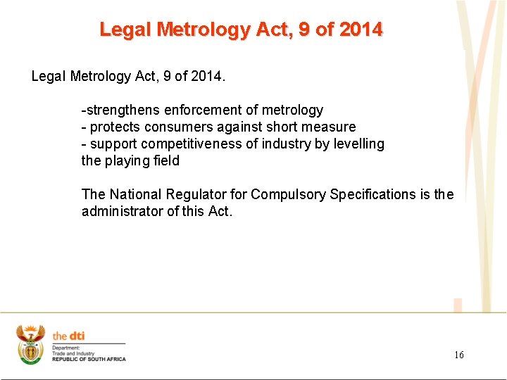 Legal Metrology Act, 9 of 2014. -strengthens enforcement of metrology - protects consumers against