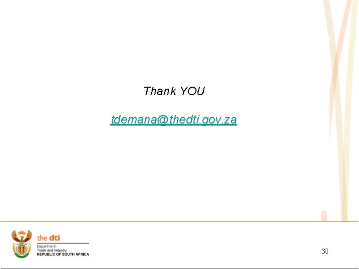 Thank YOU tdemana@thedti. gov. za 30 