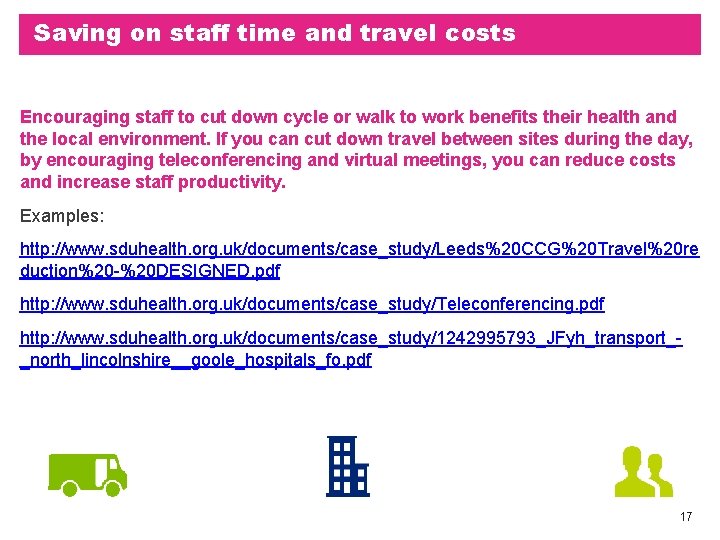 Saving on staff time and travel costs Encouraging staff to cut down cycle or