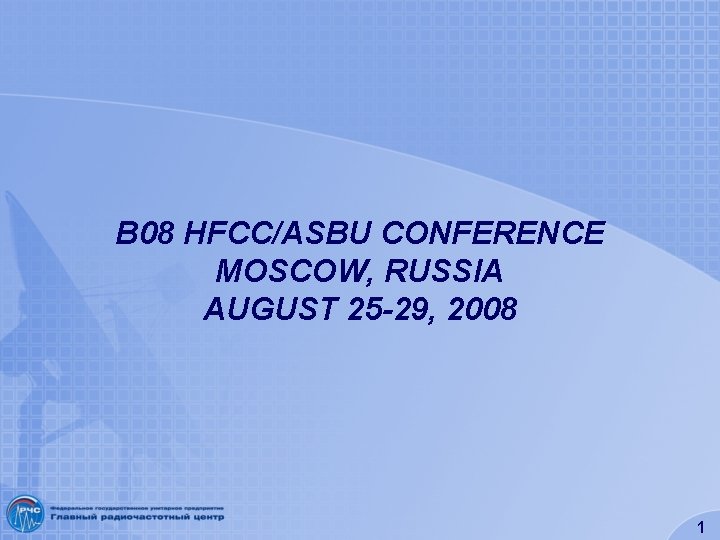 B 08 HFCC/ASBU CONFERENCE MOSCOW, RUSSIA AUGUST 25 -29, 2008 1 