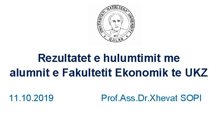 Rezultatet e hulumtimit me alumnit e Fakultetit Ekonomik te UKZ 11. 10. 2019 Prof.