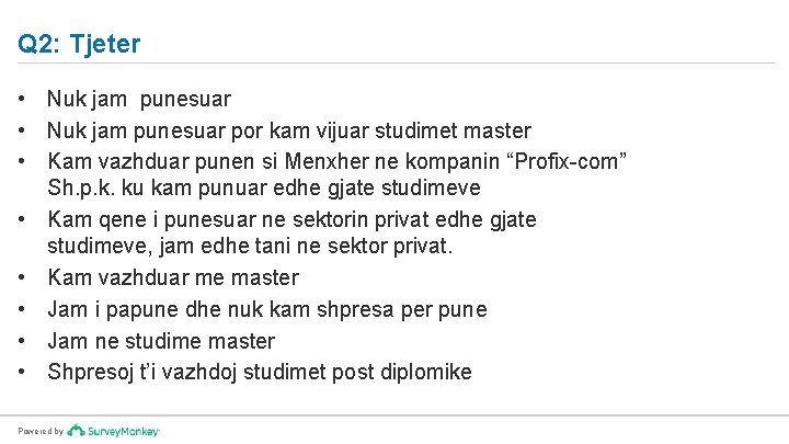 Q 2: Tjeter • Nuk jam punesuar por kam vijuar studimet master • Kam