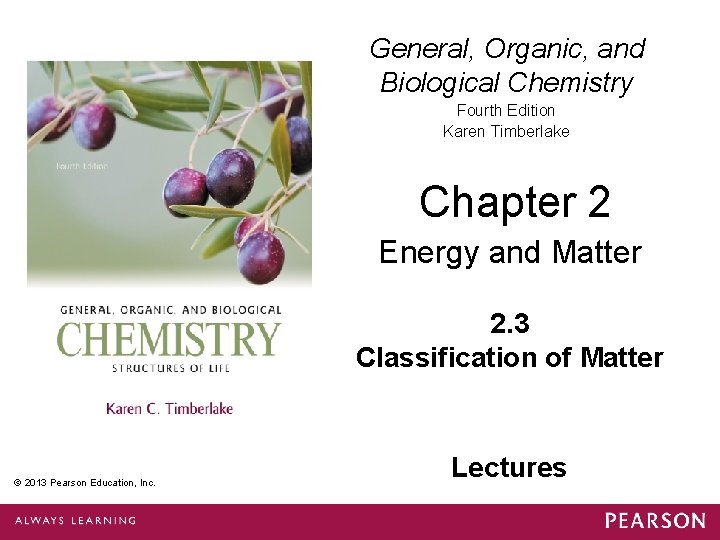 General, Organic, and Biological Chemistry Fourth Edition Karen Timberlake Chapter 2 Energy and Matter