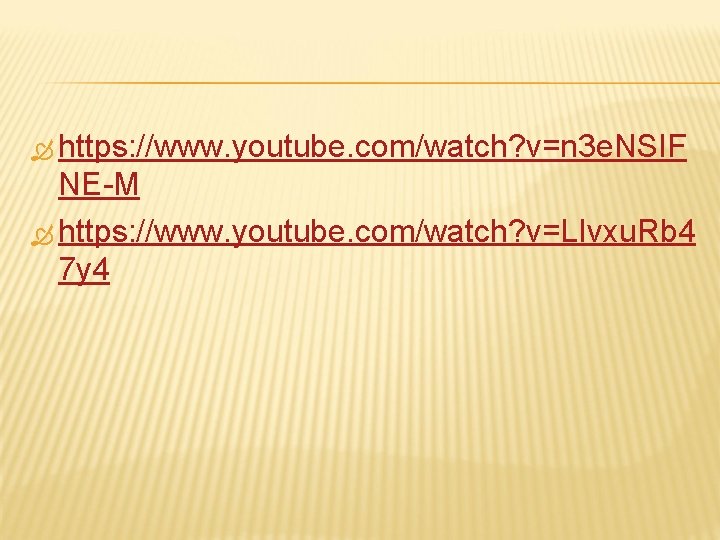  https: //www. youtube. com/watch? v=n 3 e. NSIF NE-M https: //www. youtube. com/watch?