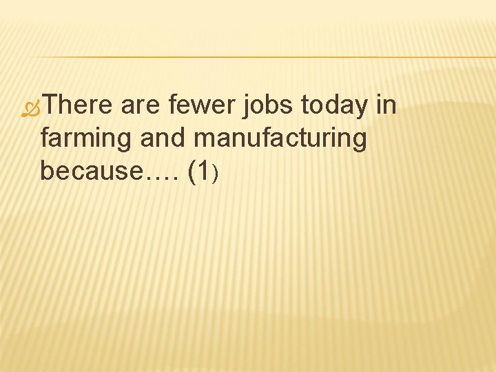  There are fewer jobs today in farming and manufacturing because…. (1) 