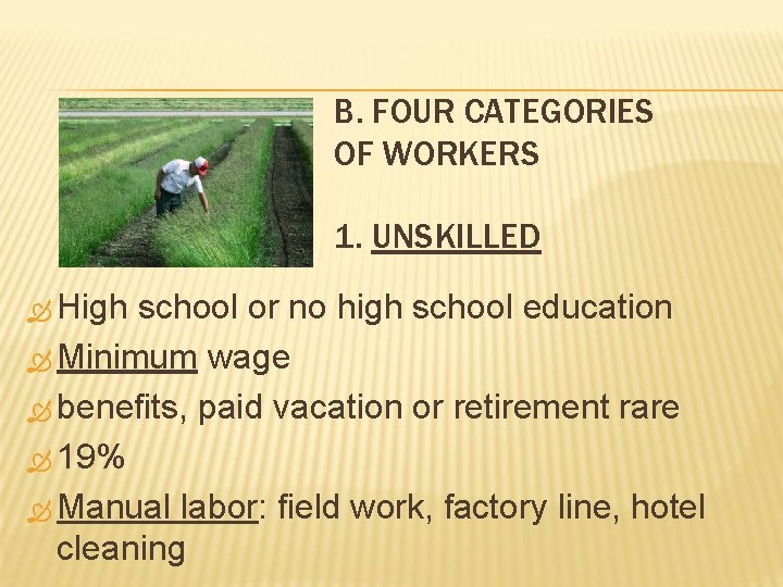 B. FOUR CATEGORIES OF WORKERS 1. UNSKILLED High school or no high school education