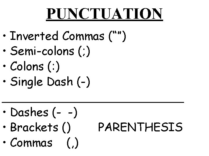 PUNCTUATION • Inverted Commas (“”) • Semi-colons (; ) • Colons (: ) •