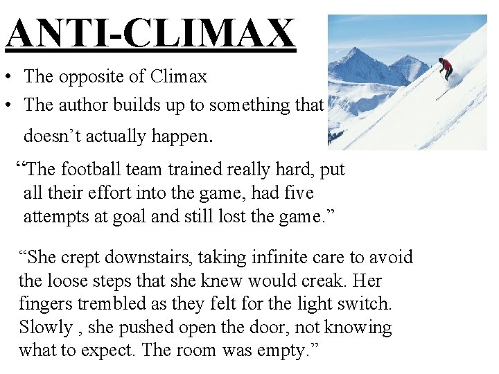 ANTI-CLIMAX • The opposite of Climax • The author builds up to something that