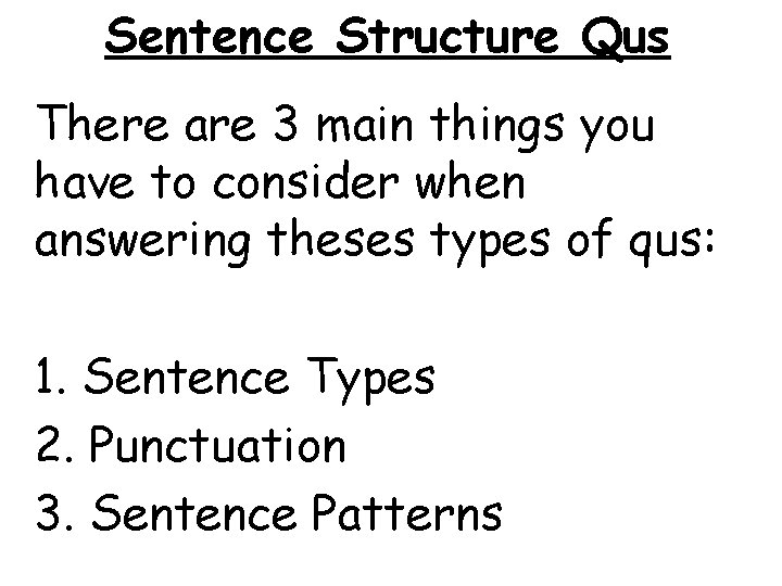 Sentence Structure Qus There are 3 main things you have to consider when answering