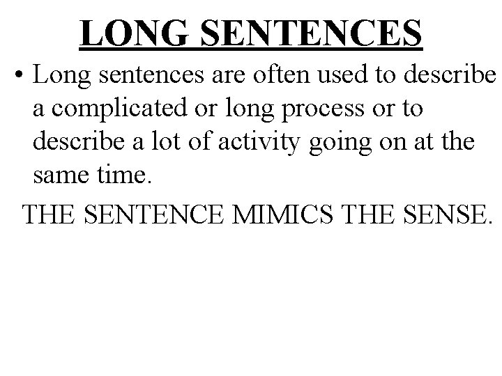 LONG SENTENCES • Long sentences are often used to describe a complicated or long