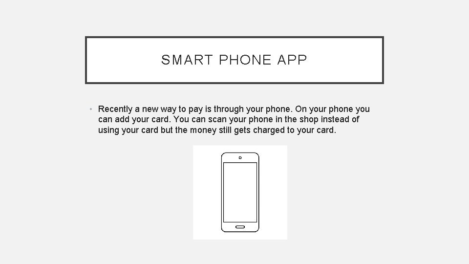 SMART PHONE APP • Recently a new way to pay is through your phone.