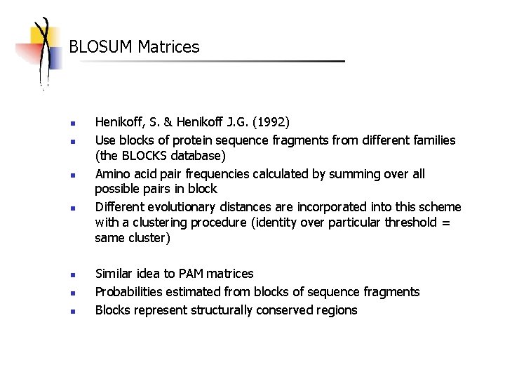 BLOSUM Matrices n n n n Henikoff, S. & Henikoff J. G. (1992) Use