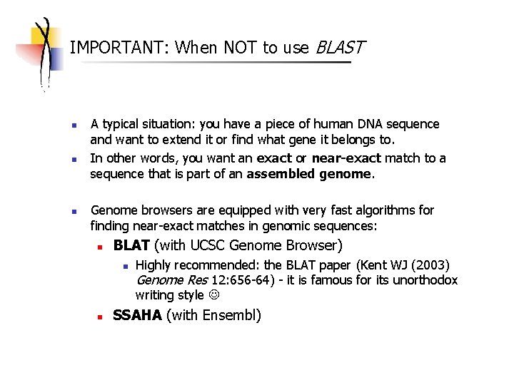 IMPORTANT: When NOT to use BLAST n n n A typical situation: you have