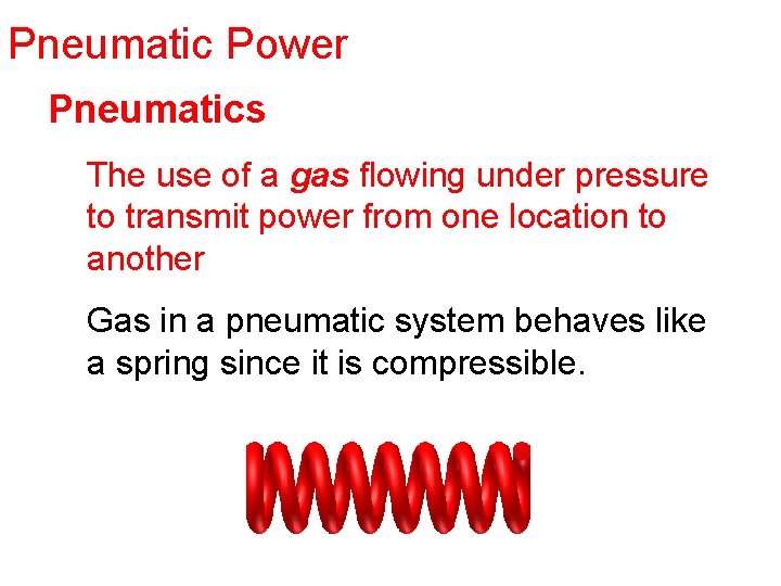 Pneumatic Power Pneumatics The use of a gas flowing under pressure to transmit power