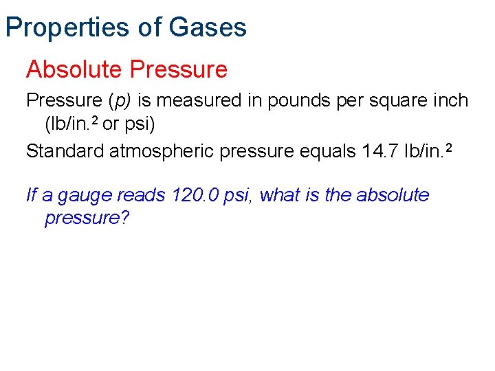 Properties of Gases Absolute Pressure (p) is measured in pounds per square inch (lb/in.