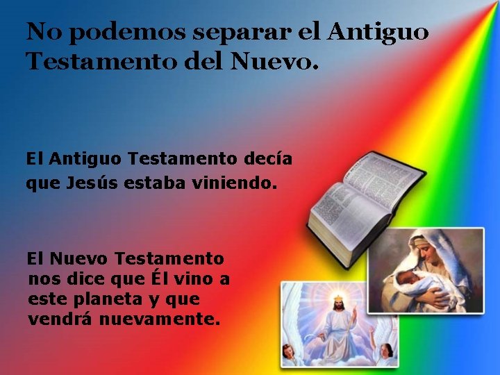 No podemos separar el Antiguo Testamento del Nuevo. El Antiguo Testamento decía que Jesús