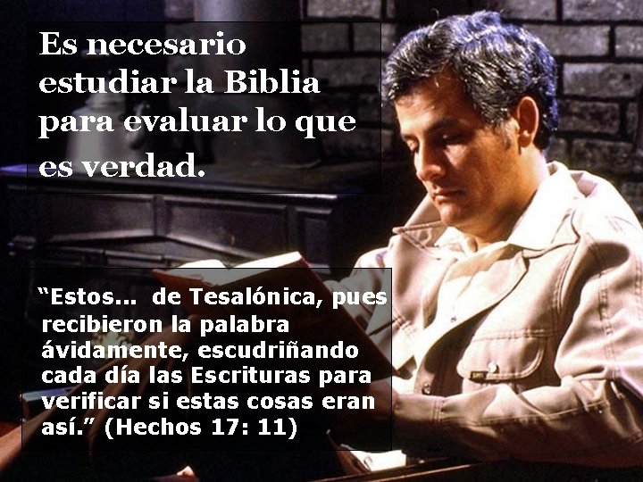 Es necesario estudiar la Biblia para evaluar lo que es verdad. “Estos. . .