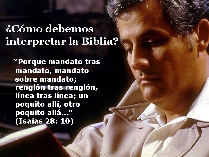 ¿Cómo debemos interpretar la Biblia? “Porque mandato tras mandato, mandato sobre mandato; renglón tras