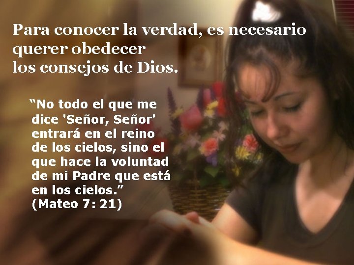 Para conocer la verdad, es necesario querer obedecer los consejos de Dios. “No todo