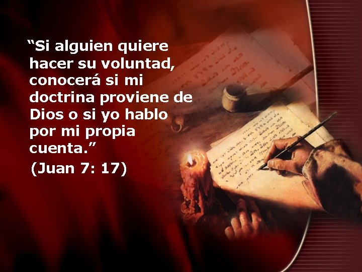 “Si alguien quiere hacer su voluntad, conocerá si mi doctrina proviene de Dios o