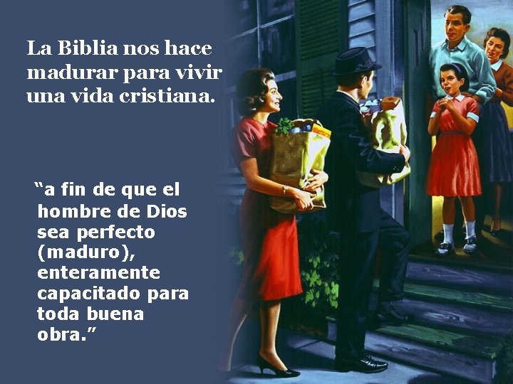 La Biblia nos hace madurar para vivir una vida cristiana. “a fin de que