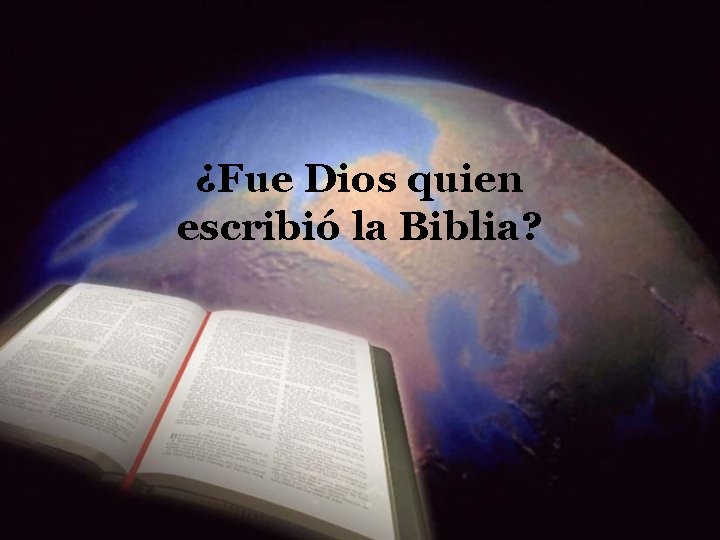 ¿Fue Dios quien escribió la Biblia? 