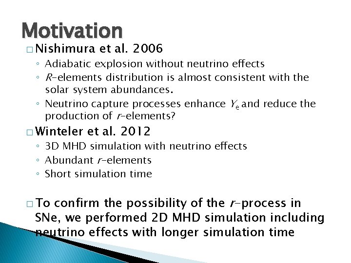 Motivation � Nishimura et al. 2006 ◦ Adiabatic explosion without neutrino effects ◦ R-elements