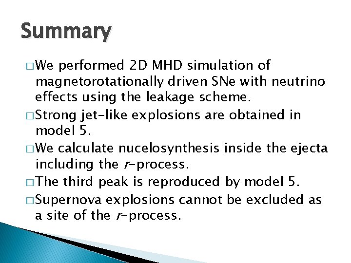 Summary � We performed 2 D MHD simulation of magnetorotationally driven SNe with neutrino