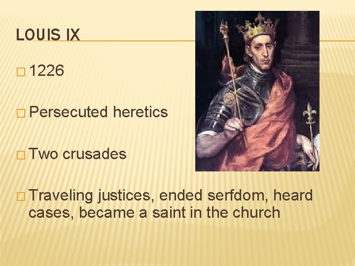 LOUIS IX � 1226 � Persecuted � Two heretics crusades � Traveling justices, ended