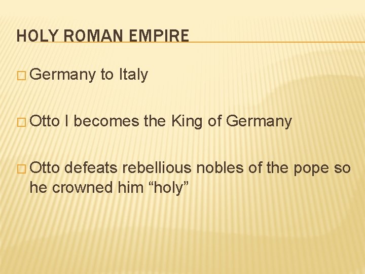 HOLY ROMAN EMPIRE � Germany � Otto to Italy I becomes the King of