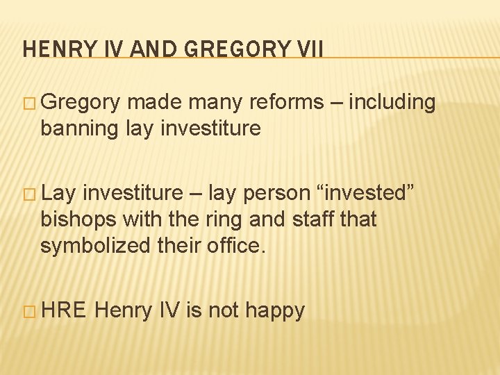 HENRY IV AND GREGORY VII � Gregory made many reforms – including banning lay