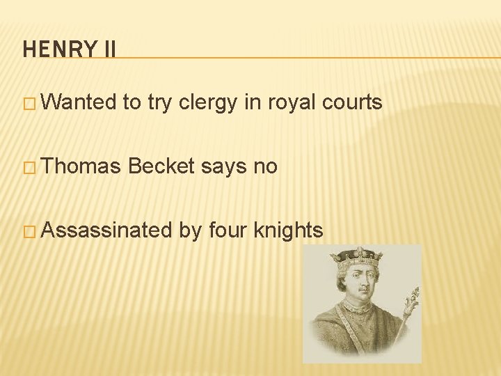 HENRY II � Wanted to try clergy in royal courts � Thomas Becket says