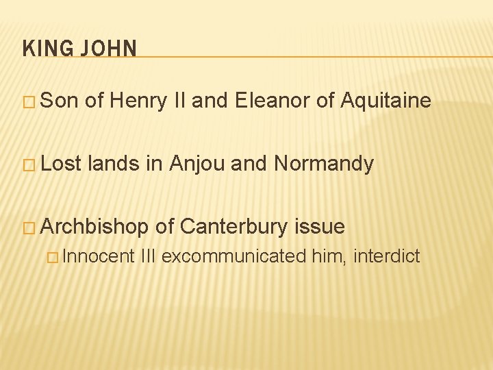 KING JOHN � Son of Henry II and Eleanor of Aquitaine � Lost lands