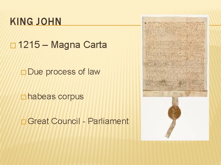 KING JOHN � 1215 – Magna Carta � Due process of law � habeas