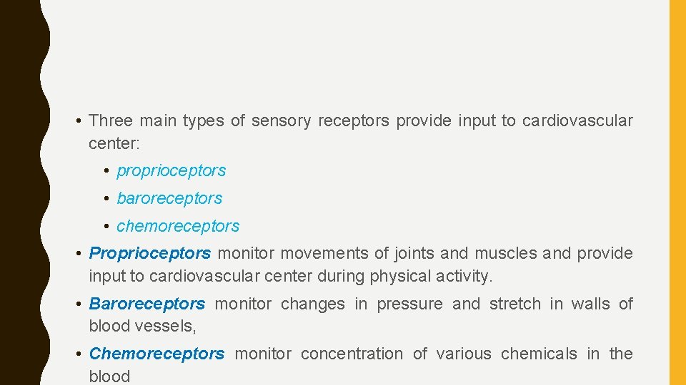  • Three main types of sensory receptors provide input to cardiovascular center: •