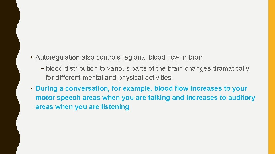  • Autoregulation also controls regional blood flow in brain – blood distribution to