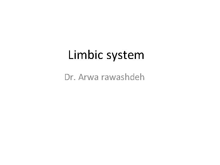 Limbic system Dr. Arwa rawashdeh 