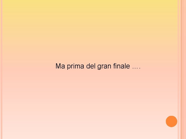 Ma prima del gran finale …. 