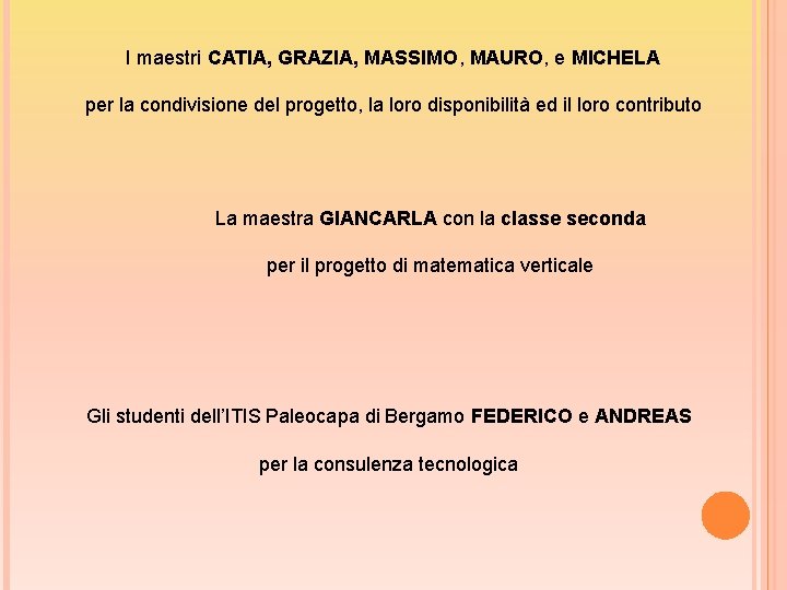 I maestri CATIA, GRAZIA, MASSIMO, MAURO, e MICHELA per la condivisione del progetto, la