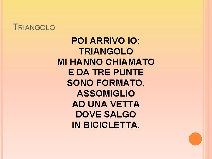 TRIANGOLO POI ARRIVO IO: TRIANGOLO MI HANNO CHIAMATO E DA TRE PUNTE SONO FORMATO.